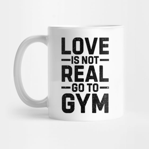 Love Is Not Real Go To Gym Funny Sigma Workout by RiseInspired